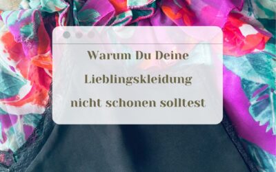 Warum Du Deine Lieblingskleidung nicht schonen solltest